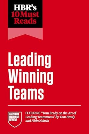 hbrs 10 must reads on leading winning teams 1st edition harvard business review ,tom brady ,frances x frei