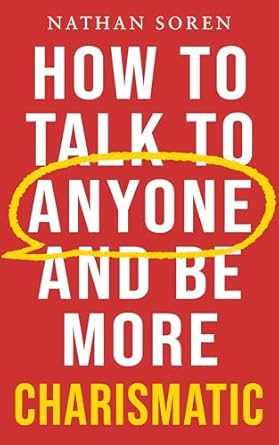 how to talk to anyone and be more charismatic improve communication and people skills master small talk build