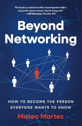 beyond networking how to become the person everyone wants to know 1st edition mateo martez 1967284016,