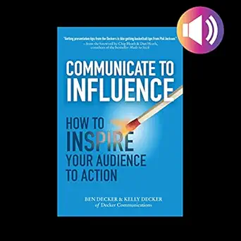 communicate to influence how to inspire your audience to action 1st edition ben decker ,kelly decker ,john