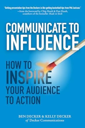 Communicate To Influence How To Inspire Your Audience To Action1st EditionBen Decker ,Kelly Decker0071839836, 978-0071839839