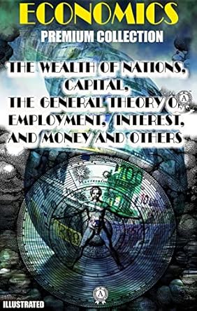 economics premium collection illustrated the wealth of nations capital the general theory of employment