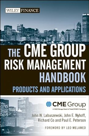 the cme group risk management handbook products and applications 1st edition john w labuszewski ,john e