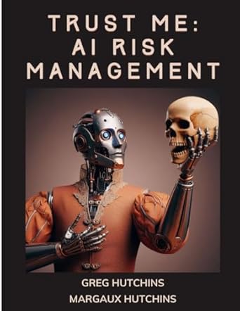 trust me ai risk management 1st edition greg hutchins ,margaux hutchins 173716583x, 978-1737165835