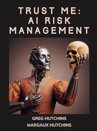 trust me ai risk management 1st edition gregory hutchins ,margaux hutchins b0ctpsby6z