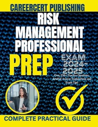 risk management professional exam prep 2024 2025 over 150+ practice questions detailed answer explanations