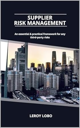 supplier risk management an essential and practical framework for any third party risks 1st edition leroy