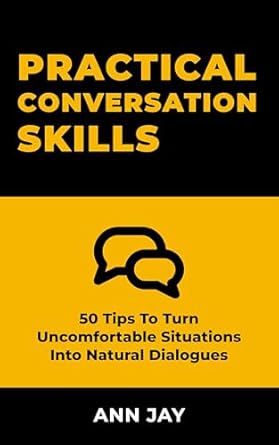 practical conversation skills 50 tips to turn uncomfortable situations into natural dialogues 1st edition ann