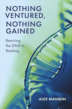 nothing ventured nothing gained rewiring the dna in banking 1st edition alex manson 1837083096, 978-1837083091