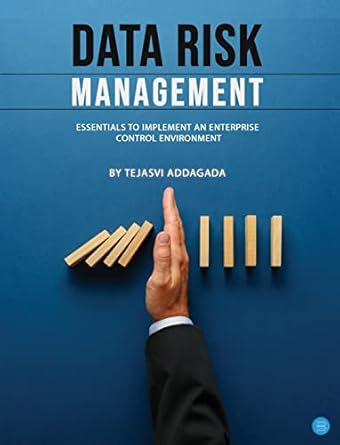 data risk management essentials to implement an enterprise control environment 1st edition tejasvi addagada