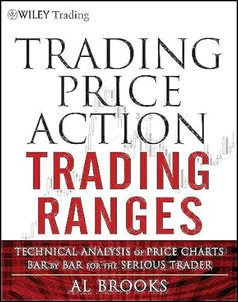trading price action trading ranges technical analysis of price charts bar by bar for the serious trader 1st