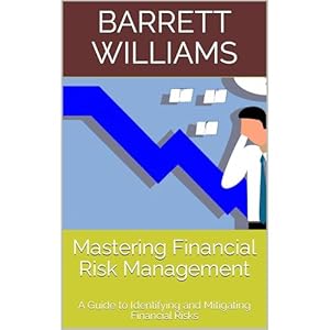 mastering financial risk management a guide to identifying and mitigating financial risks 1st edition barrett