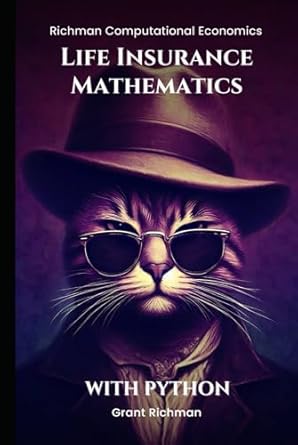 life insurance mathematics with python 1st edition grant richman b0dm6g6cy8, 979-8345702871