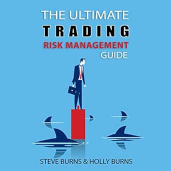 the ultimate trading risk management guide 1st edition steve burns ,holly burns ,scott clem b07pctf8xv