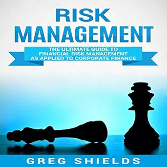 risk management the ultimate guide to financial risk management as applied to corporate finance 1st edition