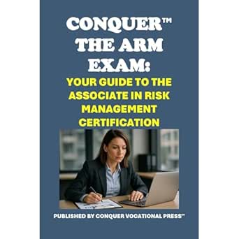 conquer the arm exam your guide to the associate in risk management certification 1st edition philip martin