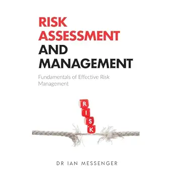 risk assessment and management fundamentals of effective risk management 1st edition ian messenger