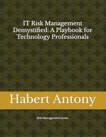 it risk management demystified a playbook for technology professionals risk management books 1st edition