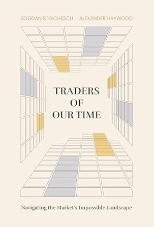 traders of our time navigating the markets impossible landscape 1st edition bogdan stoichescu ,alexander