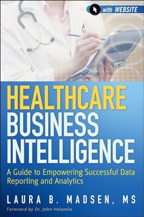 healthcare business intelligence a guide to empowering successful data reporting and analytics 1st edition