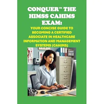 conquer the himss cahims exam your concise guide to becoming a certified associate in healthcare information