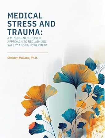 medical stress and trauma a mindfulness based approach to reclaiming safety and empowerment 1st edition