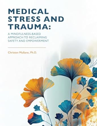 medical stress and trauma a mindfulness based approach to reclaiming safety and empowerment 1st edition