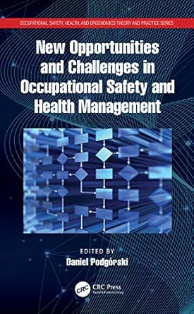 new opportunities and challenges in occupational safety and health management 1st edition daniel podgorski