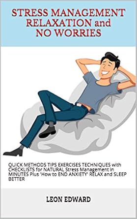 stress management relaxation and no worries quick methods tips exercises techniques checklists for natural