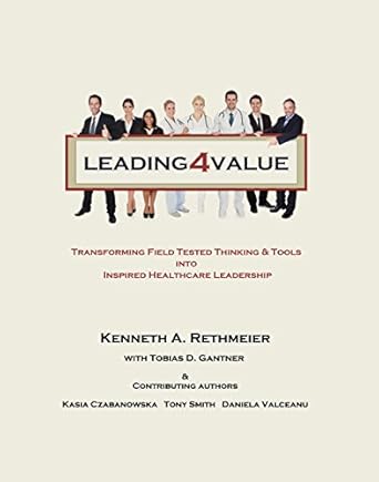 leading4value transforming field tested thinking and tools into inspired healthcare leadership 1st edition