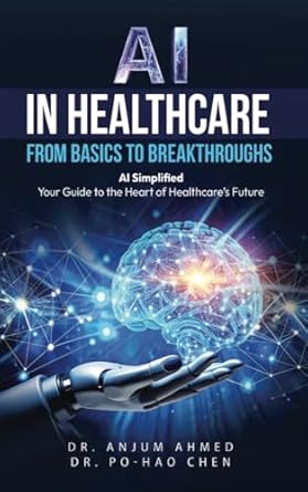 ai in healthcare from basics to breakthroughs ai simplified your guide to the heart of healthcares future 1st