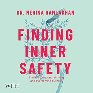 finding inner safety the key to healing thriving and overcoming burnout 1st edition nerina ramlakhan ,dr