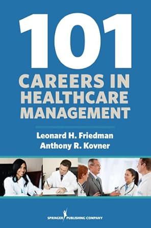 101 careers in healthcare management 1st edition anthony r kovner mpa phd ,leonard friedman b00ar05mkg,
