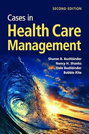 cases in health care management 1st edition sharon b buchbinder ,nancy h shanks ,dale buchbinder ,bobbie j