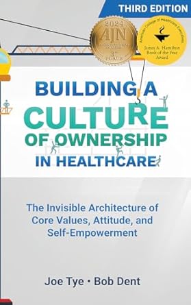 building a culture of ownership in healthcare the invisible architecture of core values attitude and self