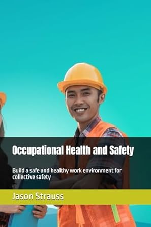 occupational health and safety build a safe and healthy work environment for collective safety 1st edition