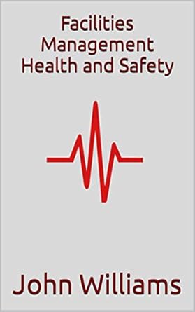 facilities management health and safety 1st edition john williams b08642mrwx, b0bkzycq63
