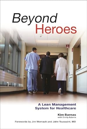 beyond heroes a lean management system for healthcare 1st edition kim barnas ,john toussaint md ,jim womack