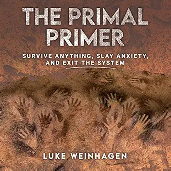 the primal primer survive anything slay anxiety and exit the system 1st edition luke weinhagen ,core human