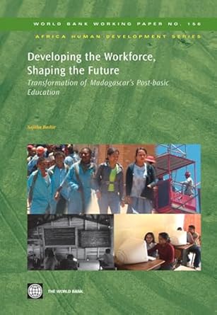 developing the workforce shaping the future transformation of madagascars post basic education 1st edition