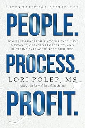 people process profit how true leadership avoids expensive mistakes creates prosperity and sustains