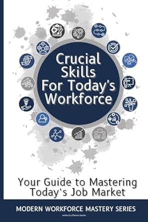 crucial skills for todays workforce re enter the workplace with skills 1st edition chavela juanita