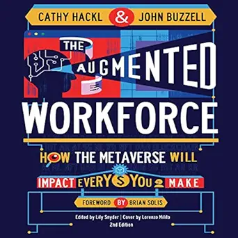 the augmented workforce how the metaverse will impact every dollar you make 1st edition cathy hackl ,john