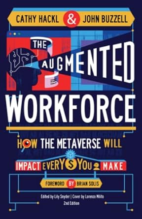 the augmented workforce how the metaverse will impact every dollar you make 1st edition cathy hackl ,john
