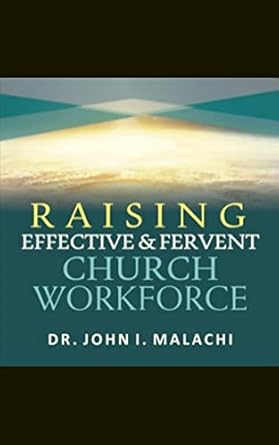 raising effective and fervent church workforce a manual on church workforce trainings and development 1st