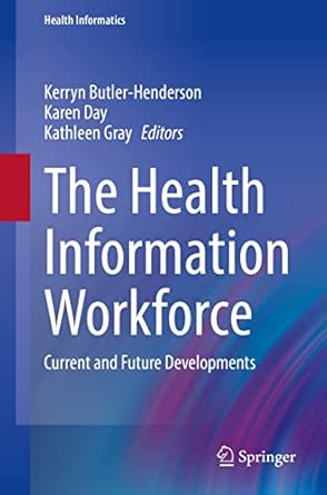 the health information workforce current and future developments 1st edition kerryn butler henderson ,karen