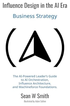 influence design in the ai era business strategy 1st edition sean w smith 1637428146, 978-1637428146