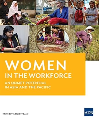 women in the workforce an unmet potential in asia and pacific 1st edition asian development bank b0187k4rf8