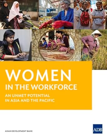 women in the workforce an unmet potential in asia and the pacific 1st edition asian development bank