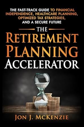 the retirement planning accelerator the fast track guide to financial independence healthcare planning